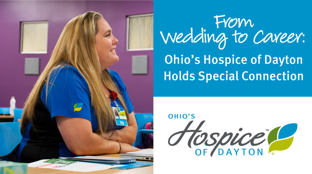 From Wedding To Career, Ohio’s Hospice Of Dayton Has A Special Place In This Nurse’s Heart