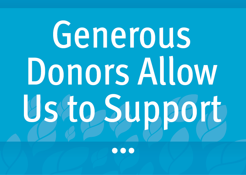 Generous Donors Allow Us to Support