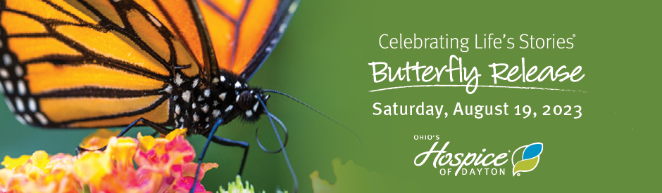 Ohio's Hospice of Dayton Celebrating Life's Stories 2023 Butterfly Release Saturday, August 19, 2023